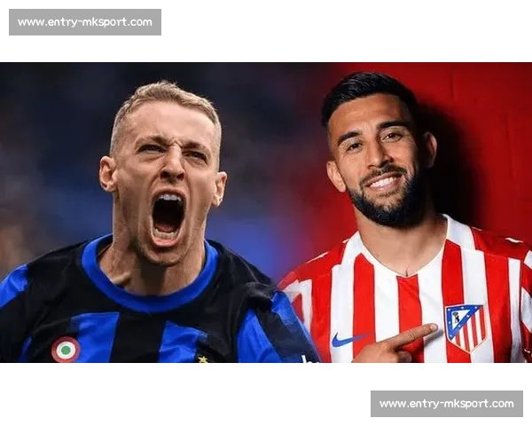 马竞瞄准弗拉泰西 国米续约诚意与转会传闻博弈